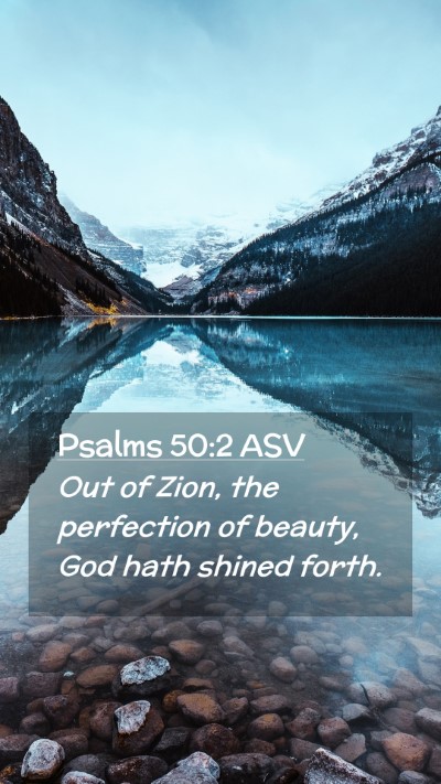 Picture 02 - Psalms 50:2 ASV Mobile Phone Wallpaper - Out of Zion, the perfection of beauty, God hath - Mobile Bible Verse Wallpaper