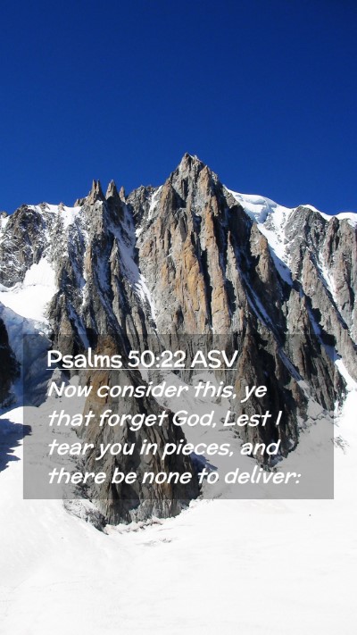 Picture 02 - Psalms 50:22 ASV Mobile Phone Wallpaper - Now consider this, ye that forget God, Lest I - Mobile Bible Verse Wallpaper