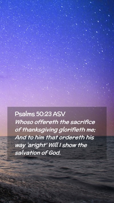 Picture 02 - Psalms 50:23 ASV Mobile Phone Wallpaper - Whoso offereth the sacrifice of thanksgiving - Mobile Bible Verse Wallpaper