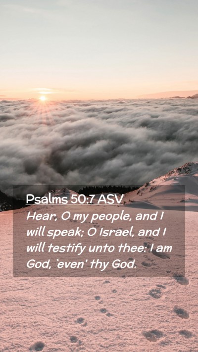 Picture 02 - Psalms 50:7 ASV Mobile Phone Wallpaper - Hear, O my people, and I will speak; O Israel, - Mobile Bible Verse Wallpaper