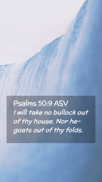 Picture 02 - Psalms 50:9 ASV Mobile Phone Wallpaper - I will take no bullock out of thy house, Nor - Mobile Bible Verse Wallpaper