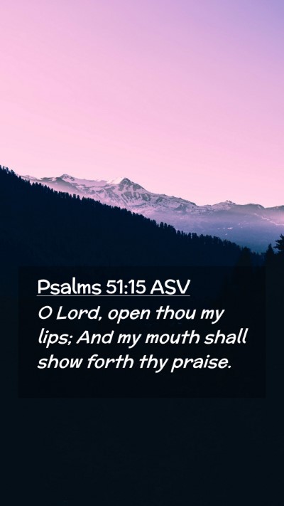 Picture 02 - Psalms 51:15 ASV Mobile Phone Wallpaper - O Lord, open thou my lips; And my mouth shall - Mobile Bible Verse Wallpaper