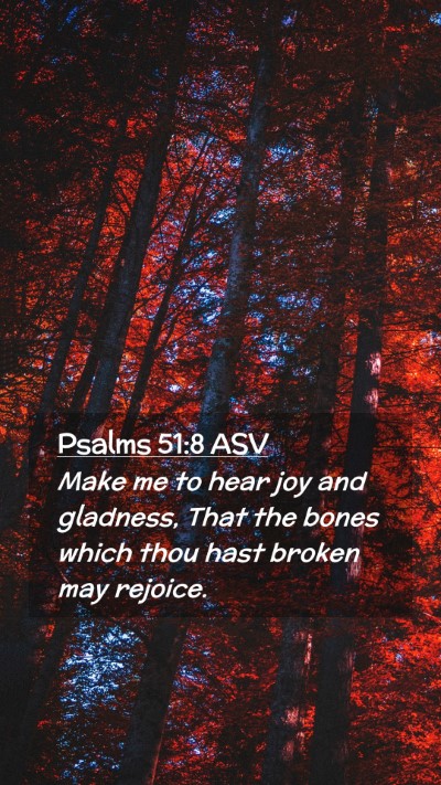 Picture 02 - Psalms 51:8 ASV Mobile Phone Wallpaper - Make me to hear joy and gladness, That the bones - Mobile Bible Verse Wallpaper