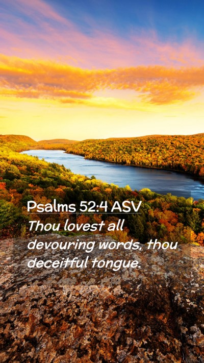 Picture 02 - Psalms 52:4 ASV Mobile Phone Wallpaper - Thou lovest all devouring words, thou deceitful - Mobile Bible Verse Wallpaper