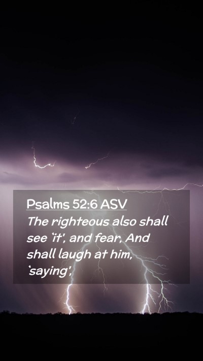 Picture 02 - Psalms 52:6 ASV Mobile Phone Wallpaper - The righteous also shall see `it', and fear, And - Mobile Bible Verse Wallpaper