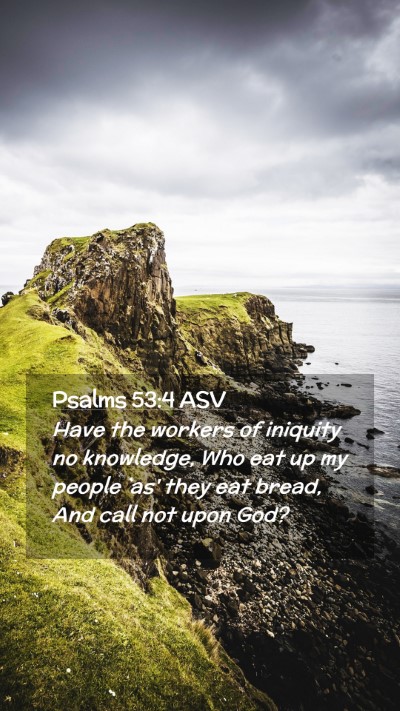 Picture 02 - Psalms 53:4 ASV Mobile Phone Wallpaper - Have the workers of iniquity no knowledge, Who - Mobile Bible Verse Wallpaper