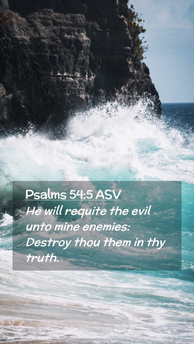 Picture 02 - Psalms 54:5 ASV Mobile Phone Wallpaper - He will requite the evil unto mine enemies: - Mobile Bible Verse Wallpaper