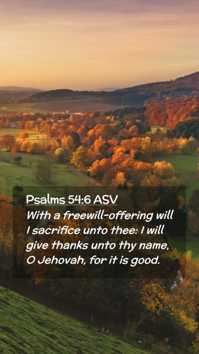 Picture 02 - Psalms 54:6 ASV Mobile Phone Wallpaper - With a freewill-offering will I sacrifice unto - Mobile Bible Verse Wallpaper