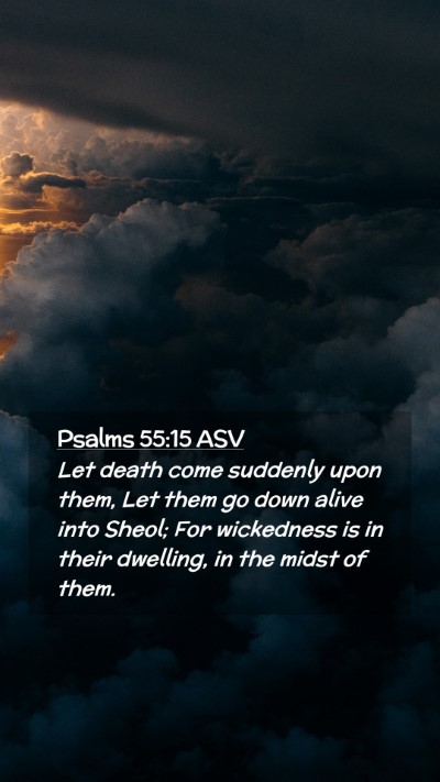 Picture 02 - Psalms 55:15 ASV Mobile Phone Wallpaper - Let death come suddenly upon them, Let them go - Mobile Bible Verse Wallpaper