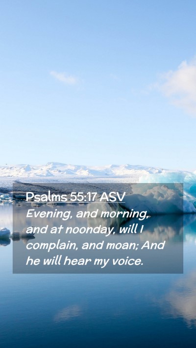Picture 02 - Psalms 55:17 ASV Mobile Phone Wallpaper - Evening, and morning, and at noonday, will I - Mobile Bible Verse Wallpaper