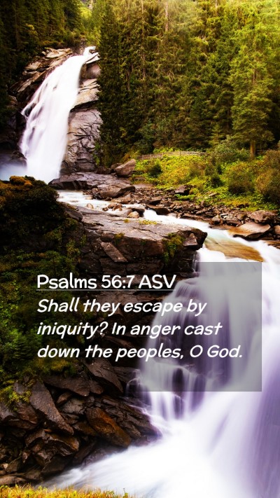 Picture 02 - Psalms 56:7 ASV Mobile Phone Wallpaper - Shall they escape by iniquity? In anger cast down - Mobile Bible Verse Wallpaper
