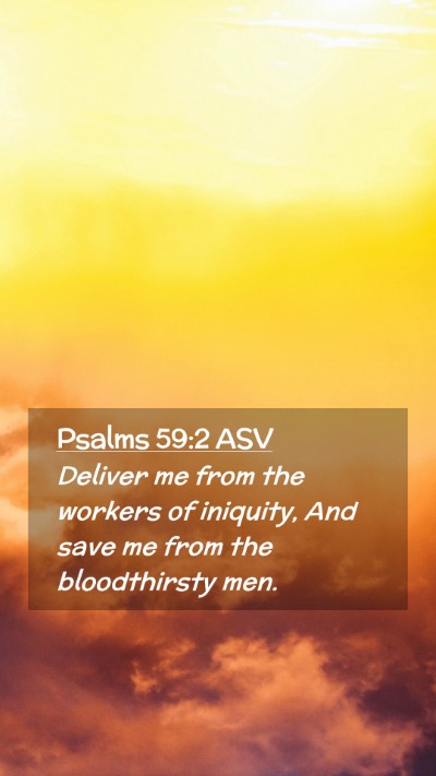 Picture 02 - Psalms 59:2 ASV Mobile Phone Wallpaper - Deliver me from the workers of iniquity, And save - Mobile Bible Verse Wallpaper