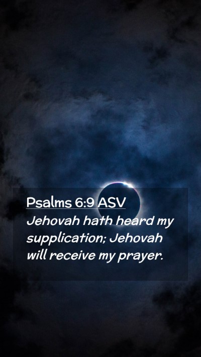 Picture 02 - Psalms 6:9 ASV Mobile Phone Wallpaper - Jehovah hath heard my supplication; Jehovah will - Mobile Bible Verse Wallpaper
