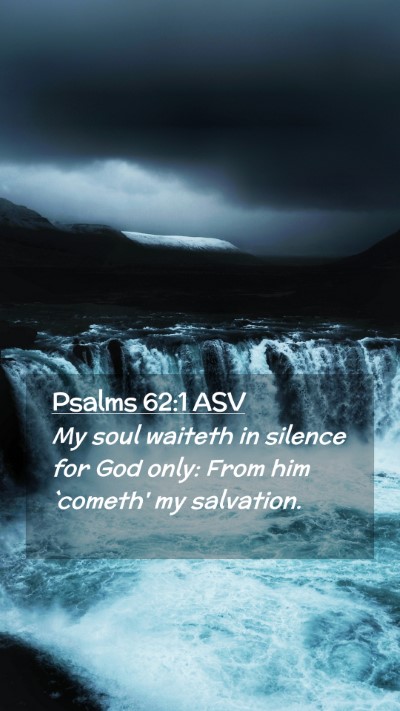 Picture 02 - Psalms 62:1 ASV Mobile Phone Wallpaper - My soul waiteth in silence for God only: From him - Mobile Bible Verse Wallpaper