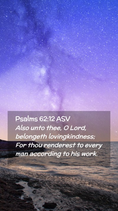 Picture 02 - Psalms 62:12 ASV Mobile Phone Wallpaper - Also unto thee, O Lord, belongeth lovingkindness; - Mobile Bible Verse Wallpaper