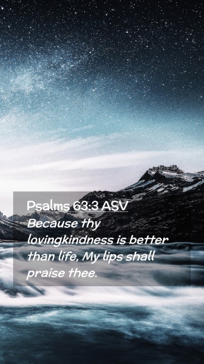 Picture 02 - Psalms 63:3 ASV Mobile Phone Wallpaper - Because thy lovingkindness is better than life, - Mobile Bible Verse Wallpaper