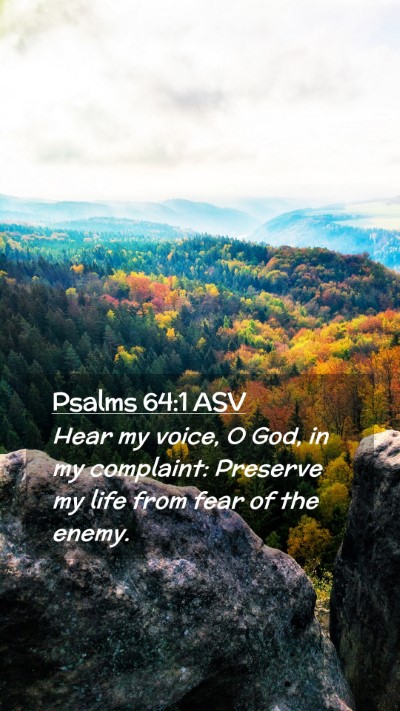 Picture 02 - Psalms 64:1 ASV Mobile Phone Wallpaper - Hear my voice, O God, in my complaint: Preserve - Mobile Bible Verse Wallpaper