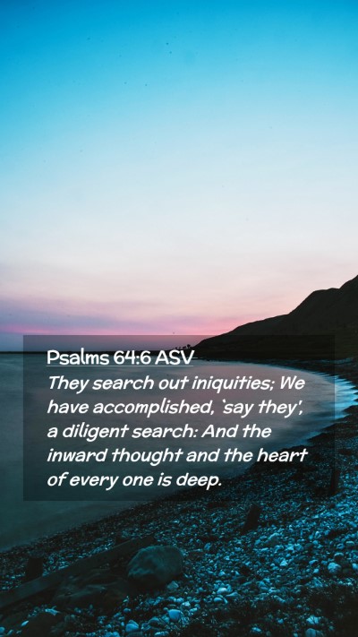 Picture 02 - Psalms 64:6 ASV Mobile Phone Wallpaper - They search out iniquities; We have accomplished, - Mobile Bible Verse Wallpaper