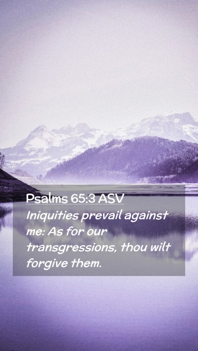 Picture 02 - Psalms 65:3 ASV Mobile Phone Wallpaper - Iniquities prevail against me: As for our - Mobile Bible Verse Wallpaper