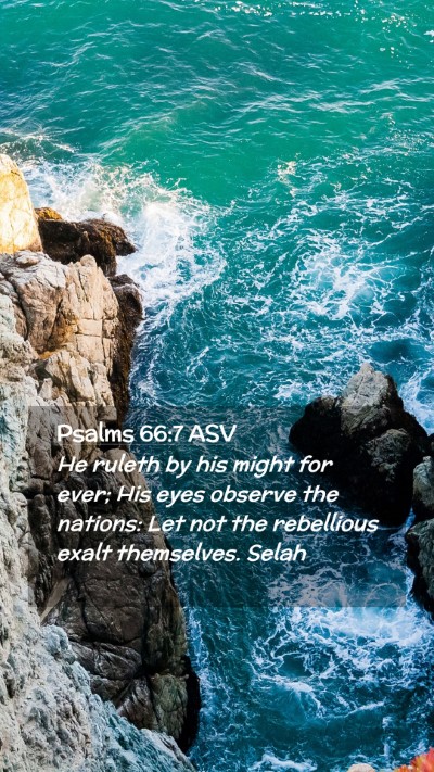 Picture 02 - Psalms 66:7 ASV Mobile Phone Wallpaper - He ruleth by his might for ever; His eyes observe - Mobile Bible Verse Wallpaper