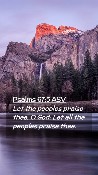 Picture 02 - Psalms 67:5 ASV Mobile Phone Wallpaper - Let the peoples praise thee, O God; Let all the - Mobile Bible Verse Wallpaper