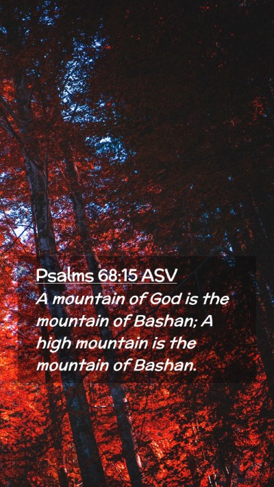 Picture 02 - Psalms 68:15 ASV Mobile Phone Wallpaper - A mountain of God is the mountain of Bashan; A - Mobile Bible Verse Wallpaper