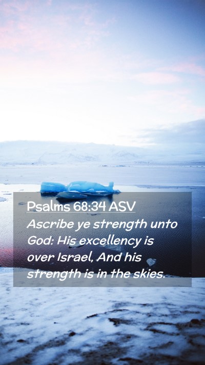 Picture 02 - Psalms 68:34 ASV Mobile Phone Wallpaper - Ascribe ye strength unto God: His excellency is - Mobile Bible Verse Wallpaper