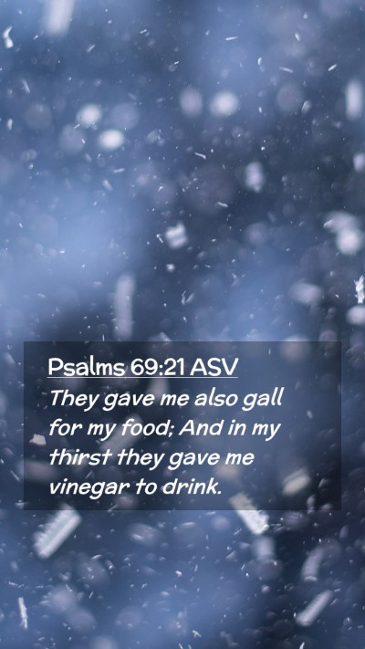 Picture 02 - Psalms 69:21 ASV Mobile Phone Wallpaper - They gave me also gall for my food; And in my - Mobile Bible Verse Wallpaper