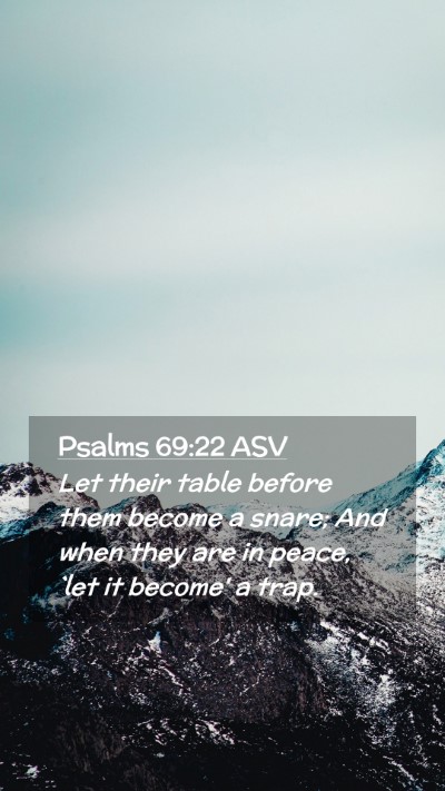 Picture 02 - Psalms 69:22 ASV Mobile Phone Wallpaper - Let their table before them become a snare; And - Mobile Bible Verse Wallpaper