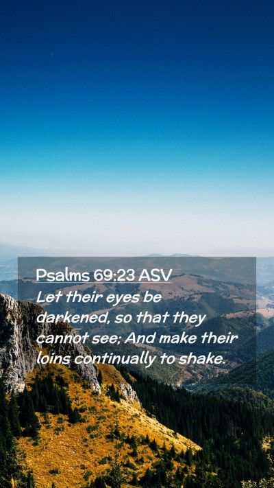 Picture 02 - Psalms 69:23 ASV Mobile Phone Wallpaper - Let their eyes be darkened, so that they cannot - Mobile Bible Verse Wallpaper