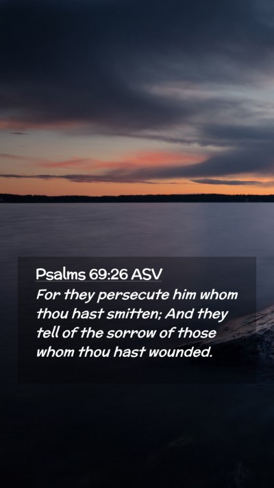 Picture 02 - Psalms 69:26 ASV Mobile Phone Wallpaper - For they persecute him whom thou hast smitten; - Mobile Bible Verse Wallpaper