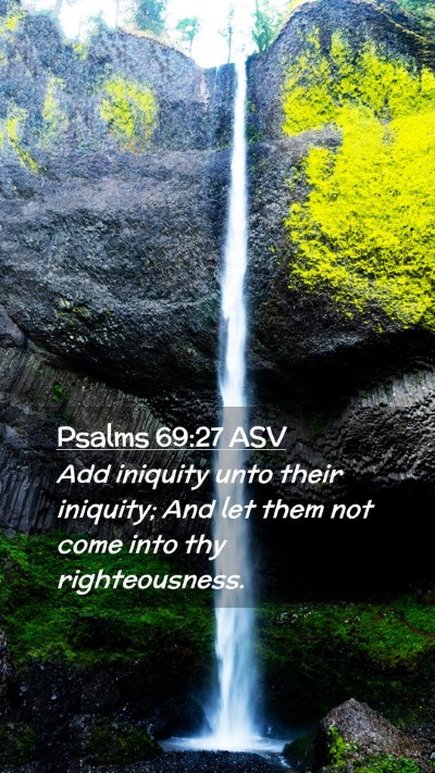 Picture 02 - Psalms 69:27 ASV Mobile Phone Wallpaper - Add iniquity unto their iniquity; And let them - Mobile Bible Verse Wallpaper