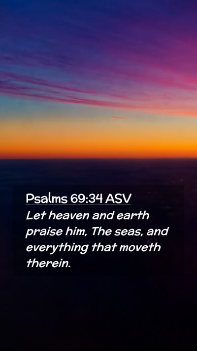 Picture 02 - Psalms 69:34 ASV Mobile Phone Wallpaper - Let heaven and earth praise him, The seas, and - Mobile Bible Verse Wallpaper