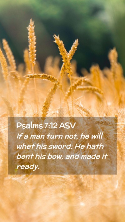 Picture 02 - Psalms 7:12 ASV Mobile Phone Wallpaper - If a man turn not, he will whet his sword; He - Mobile Bible Verse Wallpaper