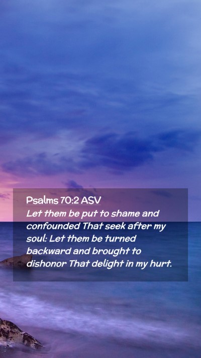 Picture 02 - Psalms 70:2 ASV Mobile Phone Wallpaper - Let them be put to shame and confounded That seek - Mobile Bible Verse Wallpaper