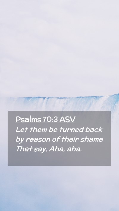Picture 02 - Psalms 70:3 ASV Mobile Phone Wallpaper - Let them be turned back by reason of their shame - Mobile Bible Verse Wallpaper