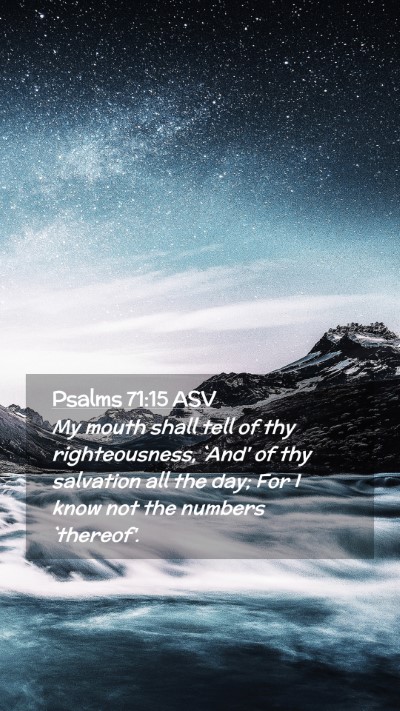 Picture 02 - Psalms 71:15 ASV Mobile Phone Wallpaper - My mouth shall tell of thy righteousness, `And' - Mobile Bible Verse Wallpaper