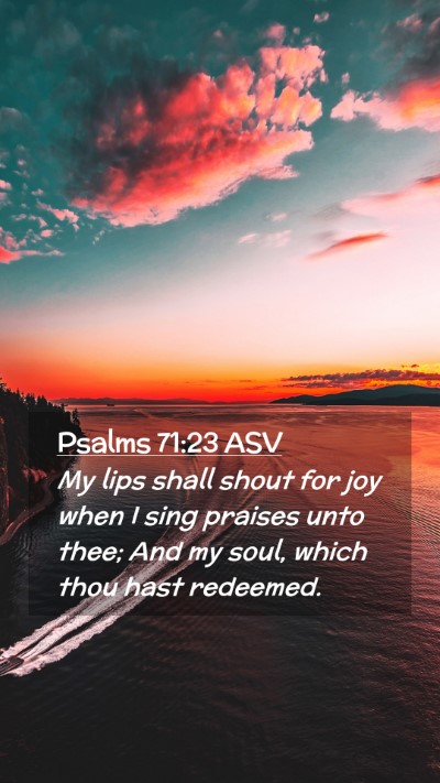 Picture 02 - Psalms 71:23 ASV Mobile Phone Wallpaper - My lips shall shout for joy when I sing praises - Mobile Bible Verse Wallpaper
