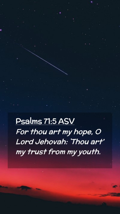 Picture 02 - Psalms 71:5 ASV Mobile Phone Wallpaper - For thou art my hope, O Lord Jehovah: `Thou art' - Mobile Bible Verse Wallpaper
