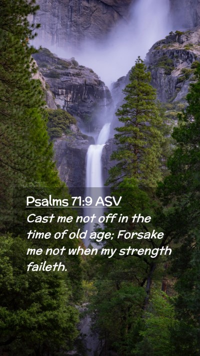 Picture 02 - Psalms 71:9 ASV Mobile Phone Wallpaper - Cast me not off in the time of old age; Forsake - Mobile Bible Verse Wallpaper