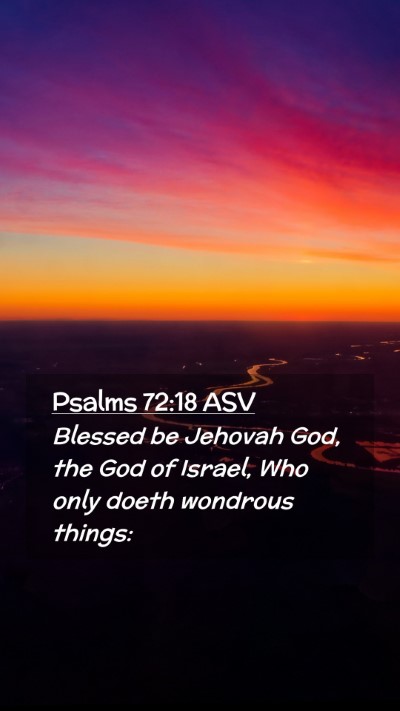 Picture 02 - Psalms 72:18 ASV Mobile Phone Wallpaper - Blessed be Jehovah God, the God of Israel, Who - Mobile Bible Verse Wallpaper