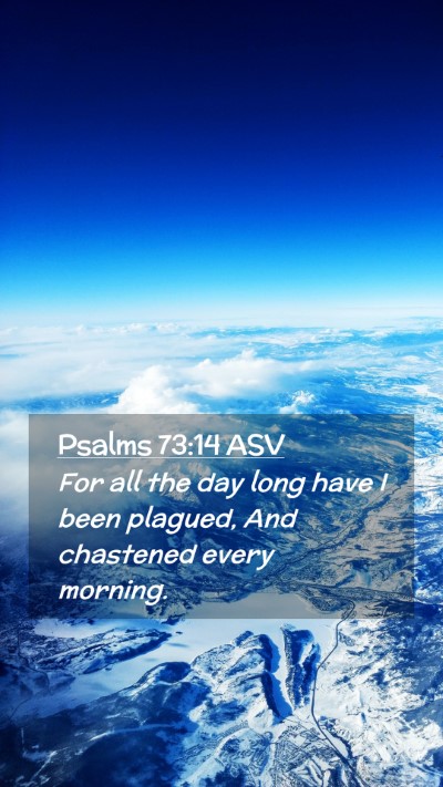 Picture 02 - Psalms 73:14 ASV Mobile Phone Wallpaper - For all the day long have I been plagued, And - Mobile Bible Verse Wallpaper