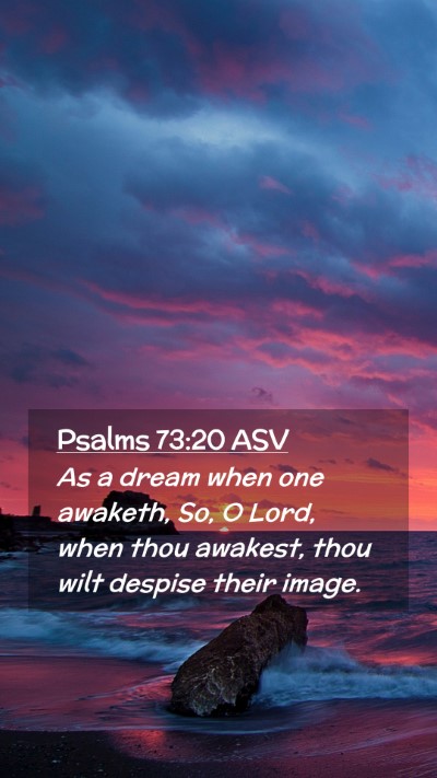 Picture 02 - Psalms 73:20 ASV Mobile Phone Wallpaper - As a dream when one awaketh, So, O Lord, when - Mobile Bible Verse Wallpaper