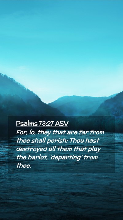 Picture 02 - Psalms 73:27 ASV Mobile Phone Wallpaper - For, lo, they that are far from thee shall - Mobile Bible Verse Wallpaper