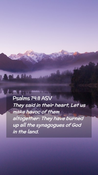 Picture 02 - Psalms 74:8 ASV Mobile Phone Wallpaper - They said in their heart, Let us make havoc of - Mobile Bible Verse Wallpaper