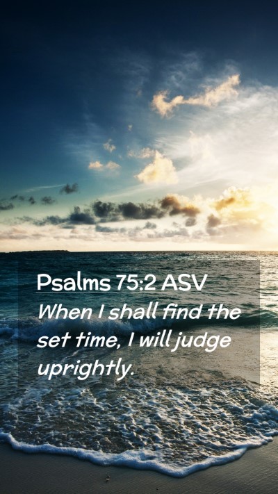 Picture 02 - Psalms 75:2 ASV Mobile Phone Wallpaper - When I shall find the set time, I will judge - Mobile Bible Verse Wallpaper