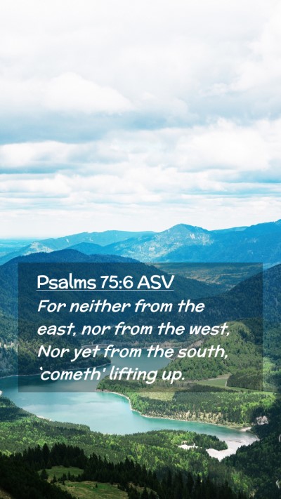 Picture 02 - Psalms 75:6 ASV Mobile Phone Wallpaper - For neither from the east, nor from the west, Nor - Mobile Bible Verse Wallpaper