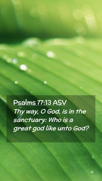 Picture 02 - Psalms 77:13 ASV Mobile Phone Wallpaper - Thy way, O God, is in the sanctuary: Who is a - Mobile Bible Verse Wallpaper
