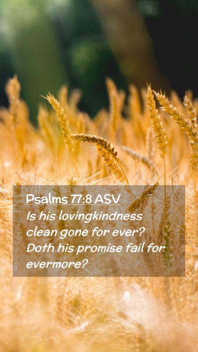 Picture 02 - Psalms 77:8 ASV Mobile Phone Wallpaper - Is his lovingkindness clean gone for ever? Doth - Mobile Bible Verse Wallpaper
