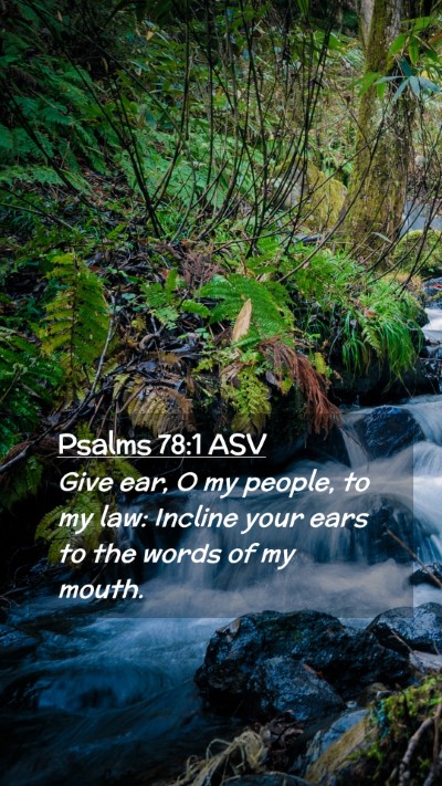 Picture 02 - Psalms 78:1 ASV Mobile Phone Wallpaper - Give ear, O my people, to my law: Incline your - Mobile Bible Verse Wallpaper